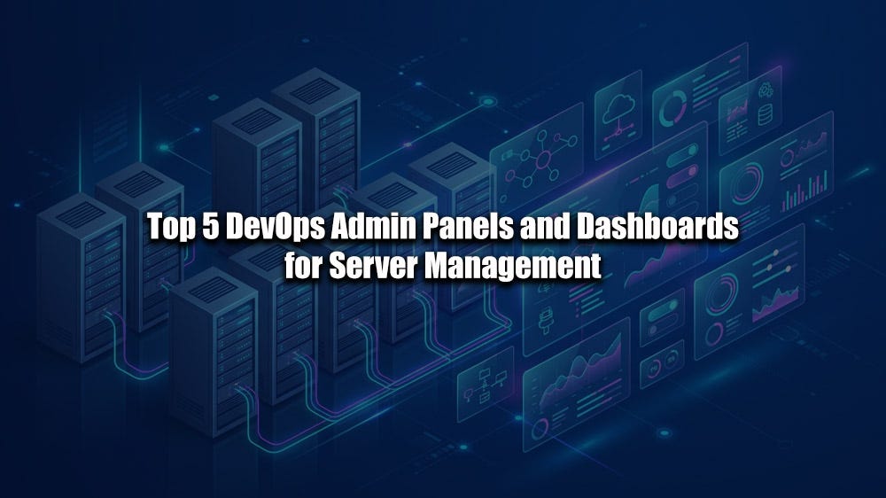 Top 5 DevOps Admin Panels and Dashboards for Server Management