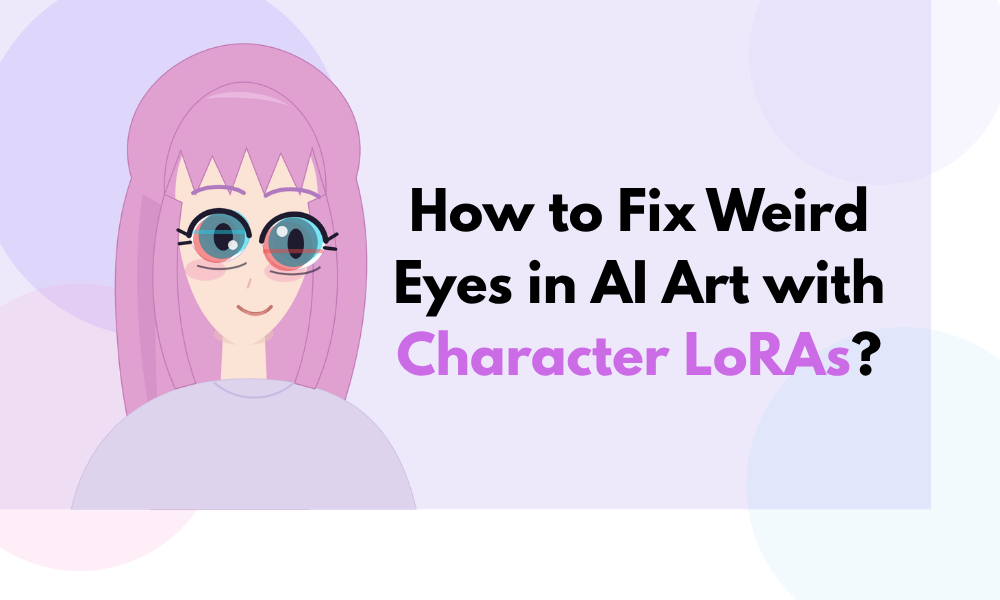 How to Fix Weird Eyes in AI Art with Character LoRAs?