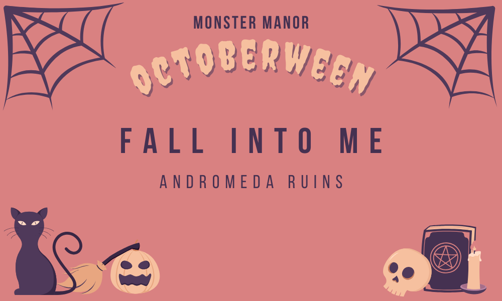 a salmon pink rectangle with purple cobwebs in the top corners, a purple cat next to a broom and white pumpkin in the left bottom corner, and a purple book with a pentagram next to a skull and candle in the bottom right corner. there is text over top that reads: Monster Manor Octoberween Fall Into Me by Andromeda Ruins