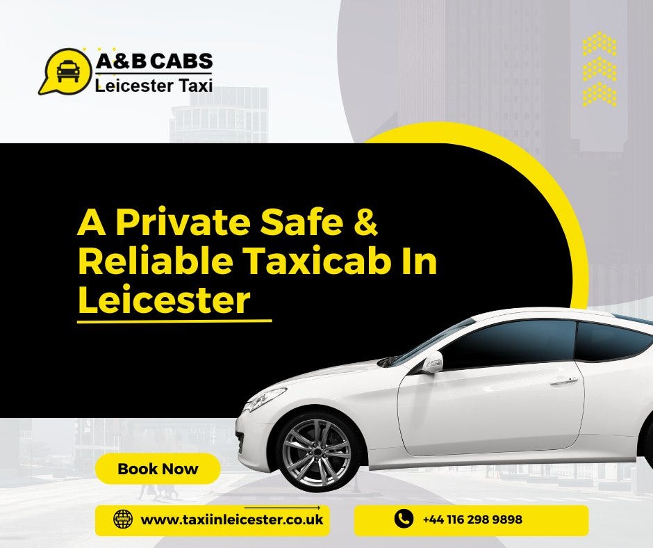 Taxi Leicester Unveiled: A&B Cabs, Your Ultimate Transportation Companion