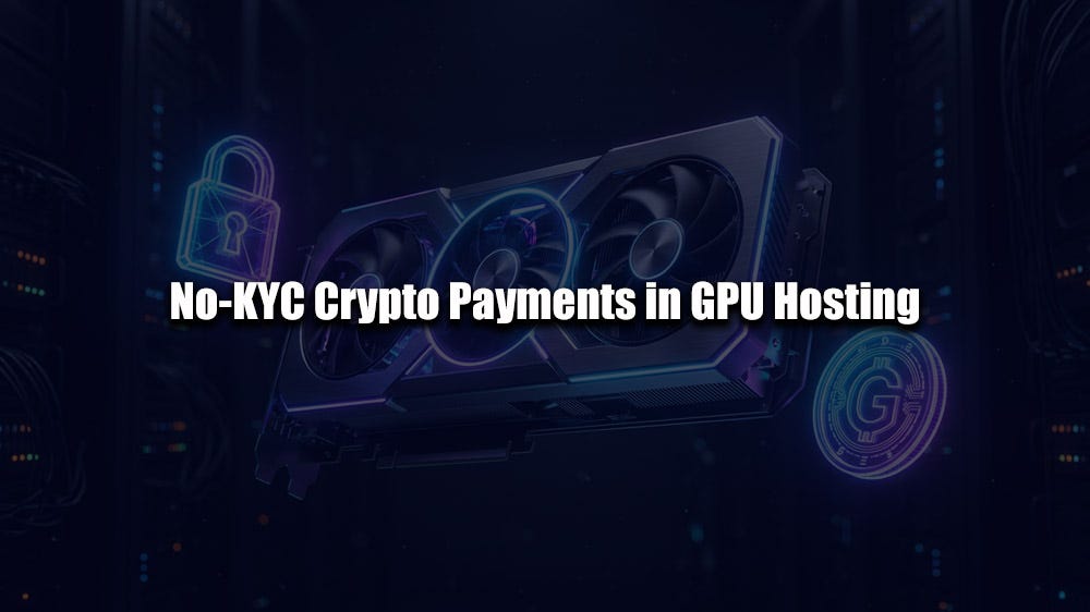 The Rise of No-KYC Payments for Private GPU Servers