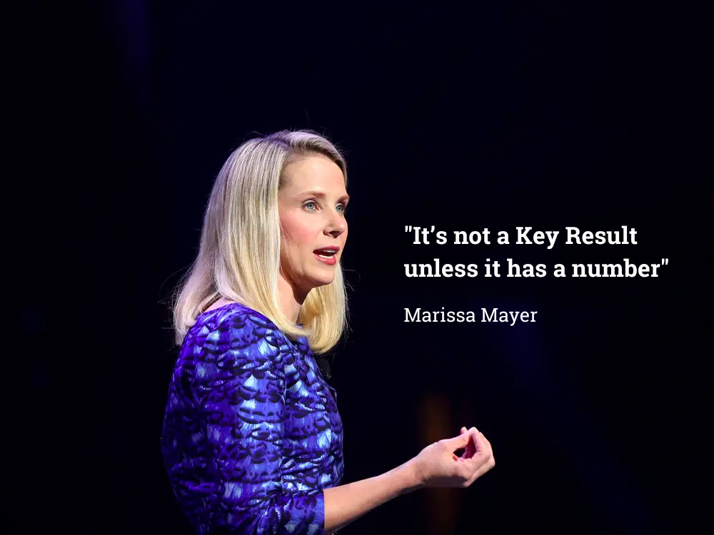 “It’s not a Key Result unless it has a number” Marissa Mayer