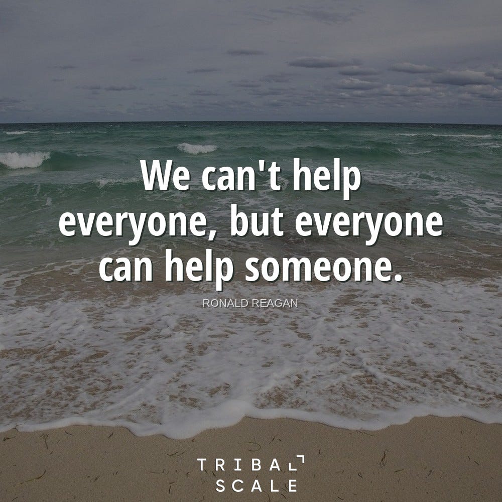 Quote by Ronald Reagan: “We can’t help everyone, but everyone can help someone.”