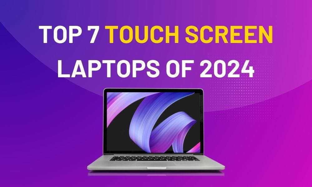 Top 7 Touch Screen Laptops of 2024