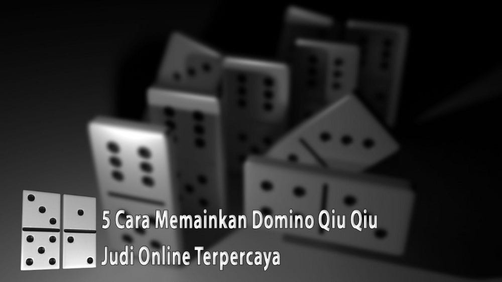 5-cara-memainkan-Domino-qiu-qiu-online-terpercaya