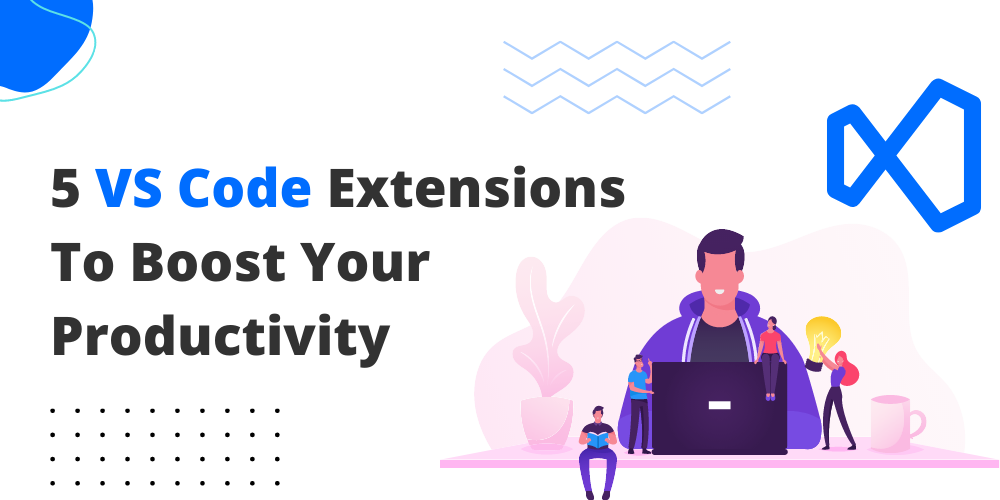 5 VS Code Extensions to boost your productivity