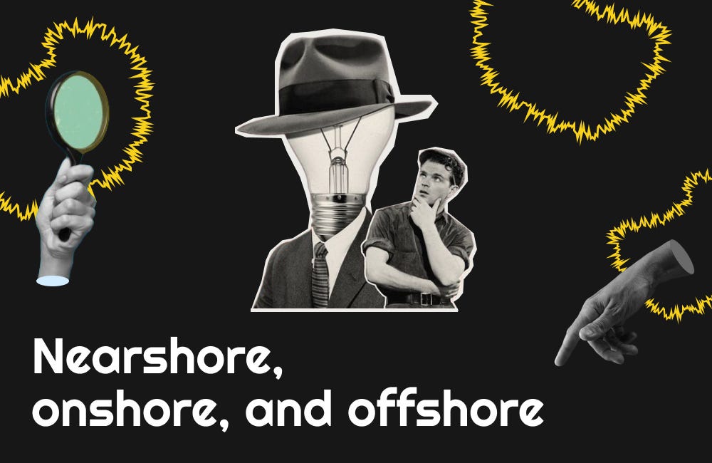 Nearshore, onshore, and offshore: What works the best?