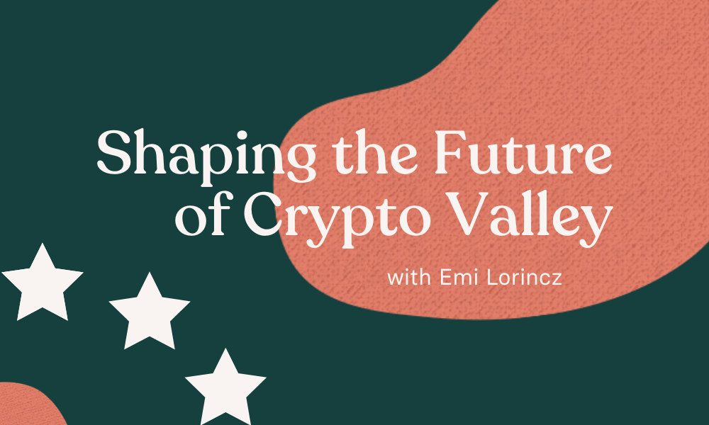 Shaping the Future of Crypto Valley with Emi Lorincz