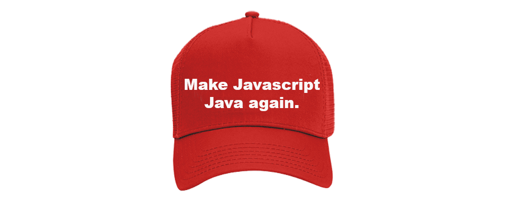 Make JavaScript Java again