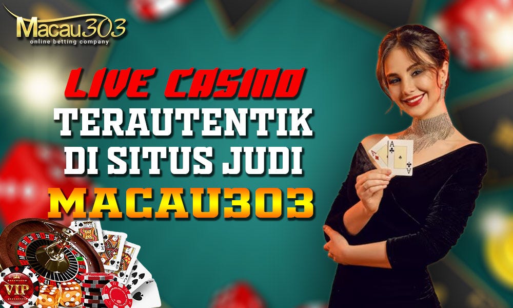 Live Casino Terautentik di Situs Judi Macau303