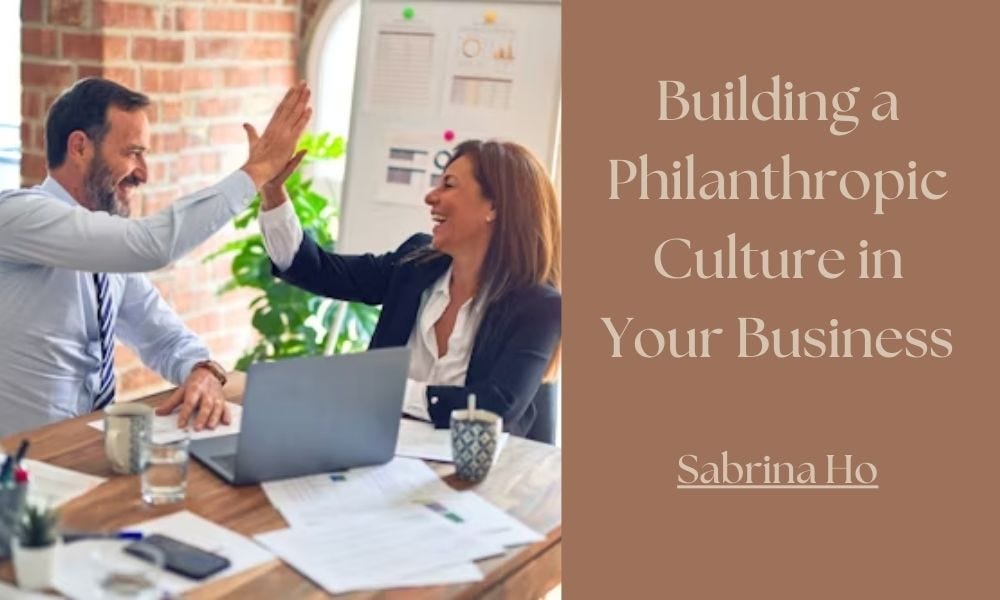 Building a Philanthropic Culture in Your Business: Insights from Sabrina Ho