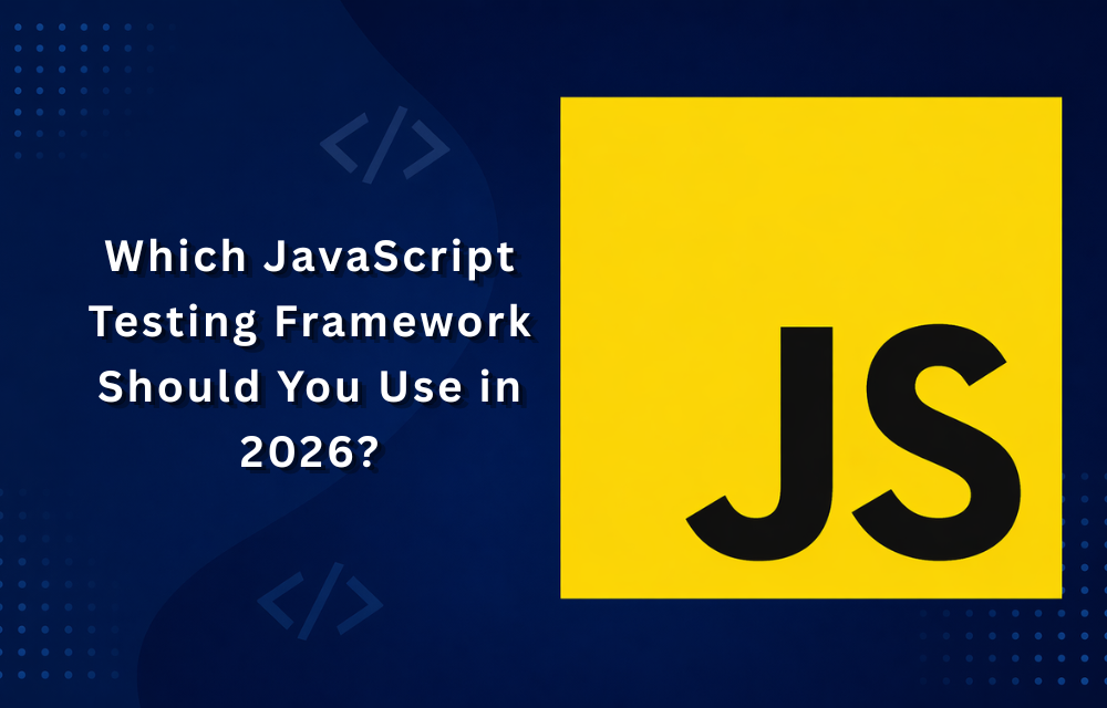 Which JavaScript Testing Framework Should You Use in 2026?