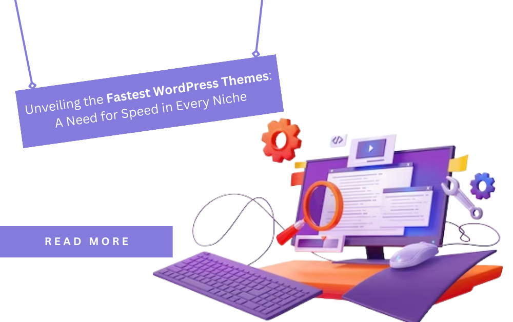 Unveiling the Fastest WordPress Themes: A Need for Speed in Every Niche