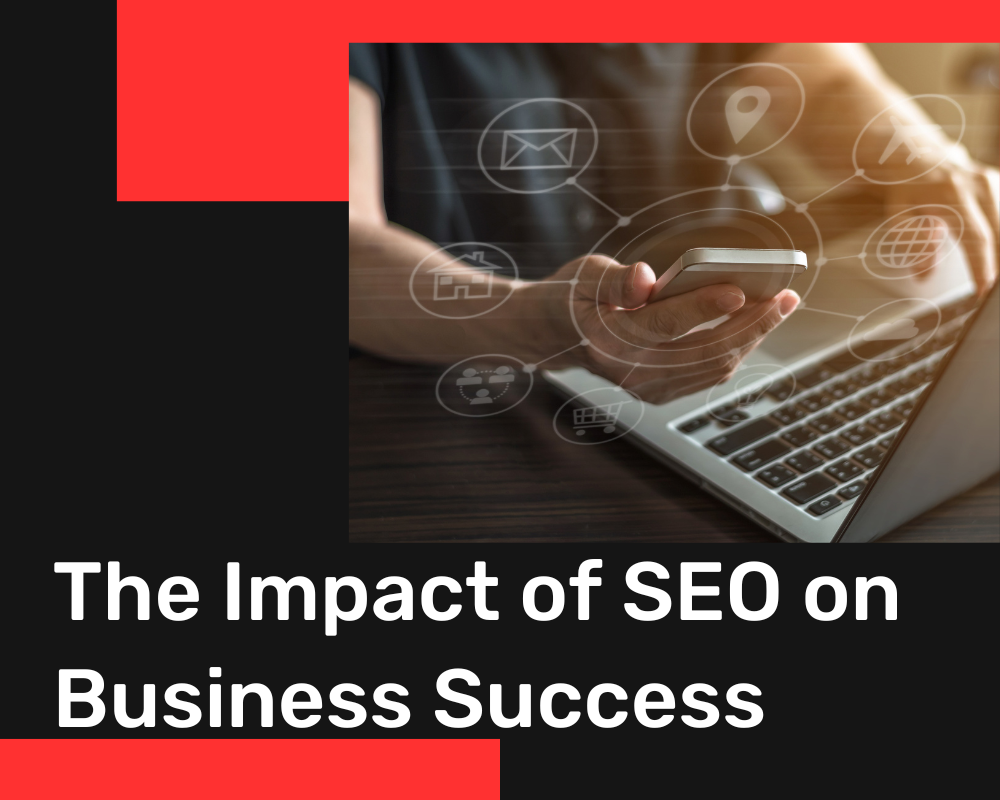 The Impact of SEO on Business Success