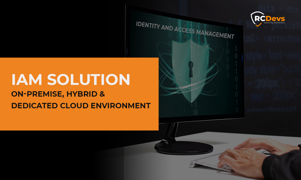 IAM Solution: On-Premise, Hybrid and Dedicated Cloud Environment