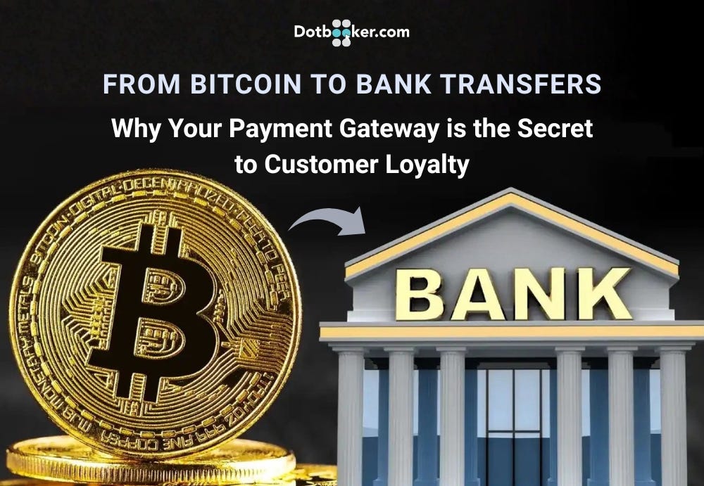 From Bitcoin to Bank Transfers: Why Your Payment Gateway is the Secret to Customer Loyalty