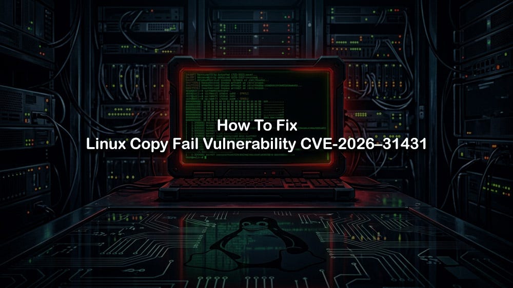 Linux Copy Fail Bug (CVE-2026-31431): How to Fix It Before Attackers Do