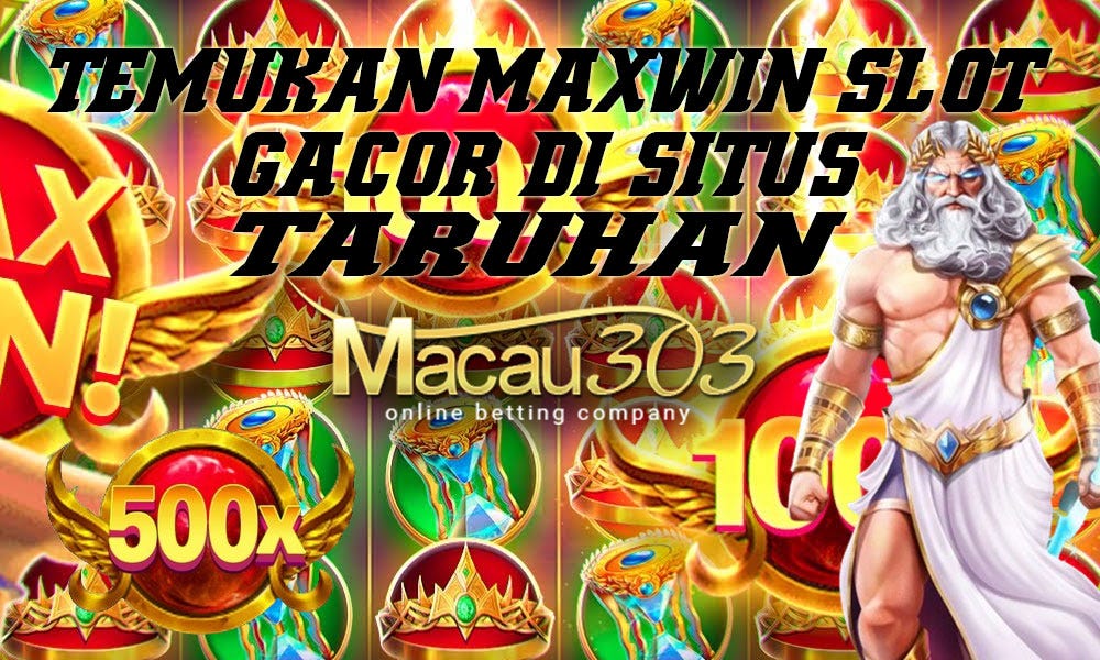 Temukan Maxwin Slot Gacor di Situs Taruhan Macau303