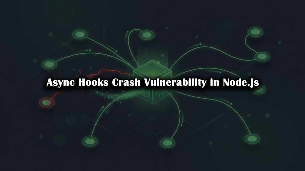 Async Hooks Crash Vulnerability in Node.js
