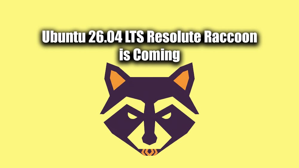 Ubuntu 26.04 LTS with Codenamed Resolute Raccoon is Coming