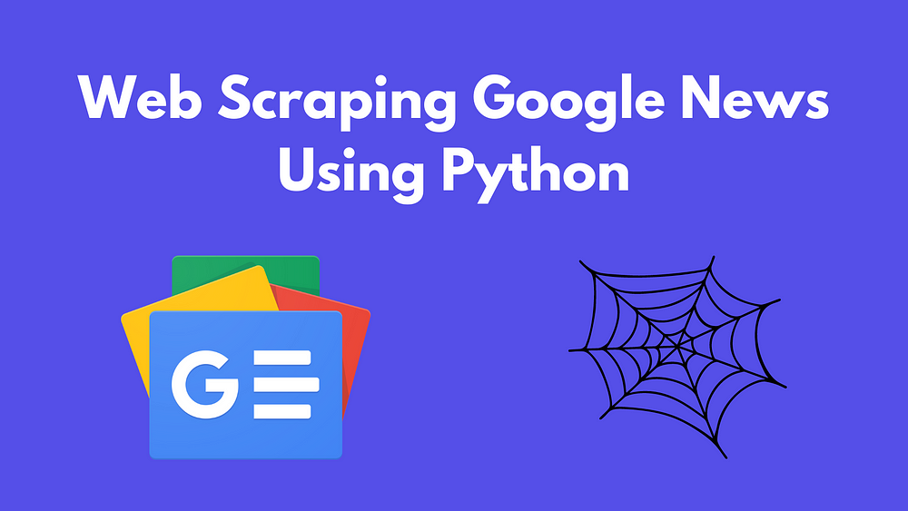 Web Scraping Google News Using Python