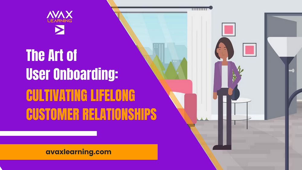 The Art of User Onboarding: Cultivating Lifelong Customer Relationships