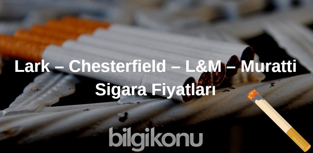 Lark – Chesterfield – L&M – Muratti Sigara Fiyatı