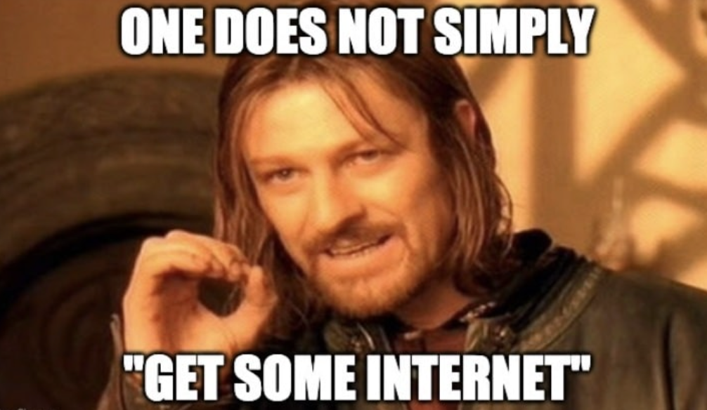 One does not simply get some internet.