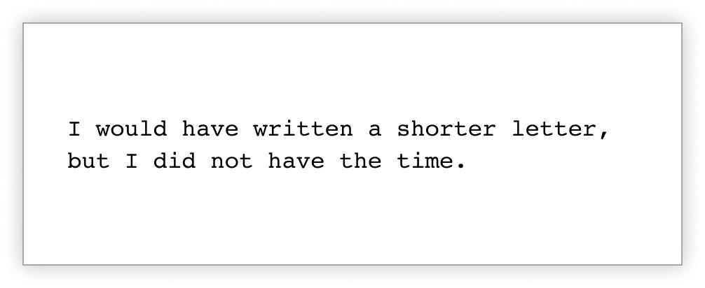 Quotation attributed to Blaise Pascale that reads: I would have written a shorter letter, but I did not have the time.