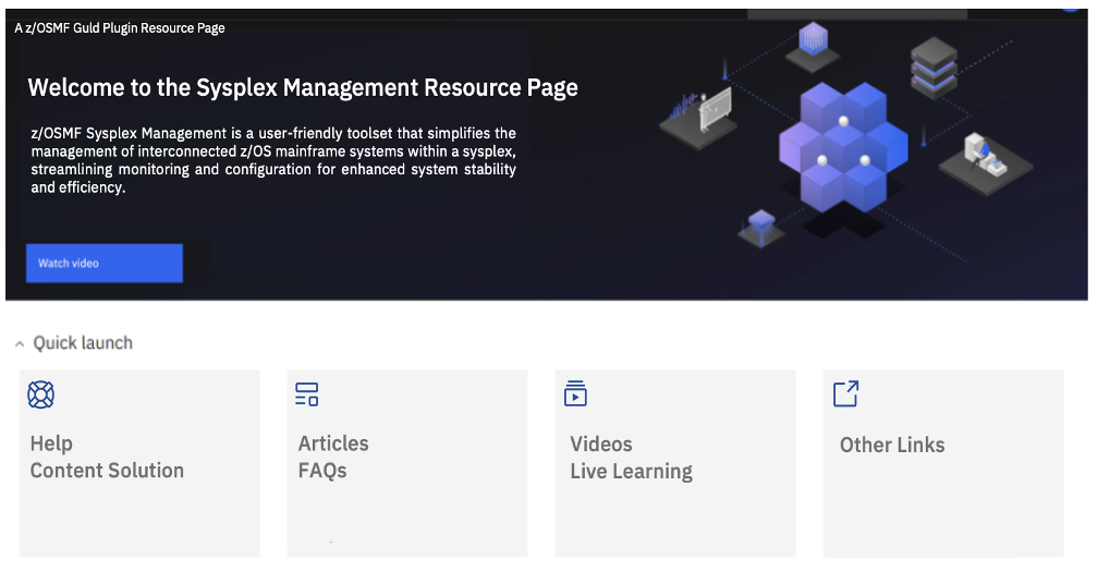 New content touchpoint: IBM z/OSMF Sysplex Management resource page comprising one main section and four sub-sections. The main section comprises an overview text of the product with a link to watch a video of the product overview. The four sub-sections comprise key headlines and are hyperlinked. The sub-sections are : 1. Help Content section, 2. Articles & FAQs 3. Videos & Live Learning 4. Other Links