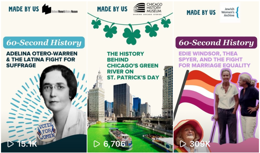 Three examples of our collaborative videos, featuring the Women’s History Musuem, the Chicago History Museum and the Jewish Women’s Archive.