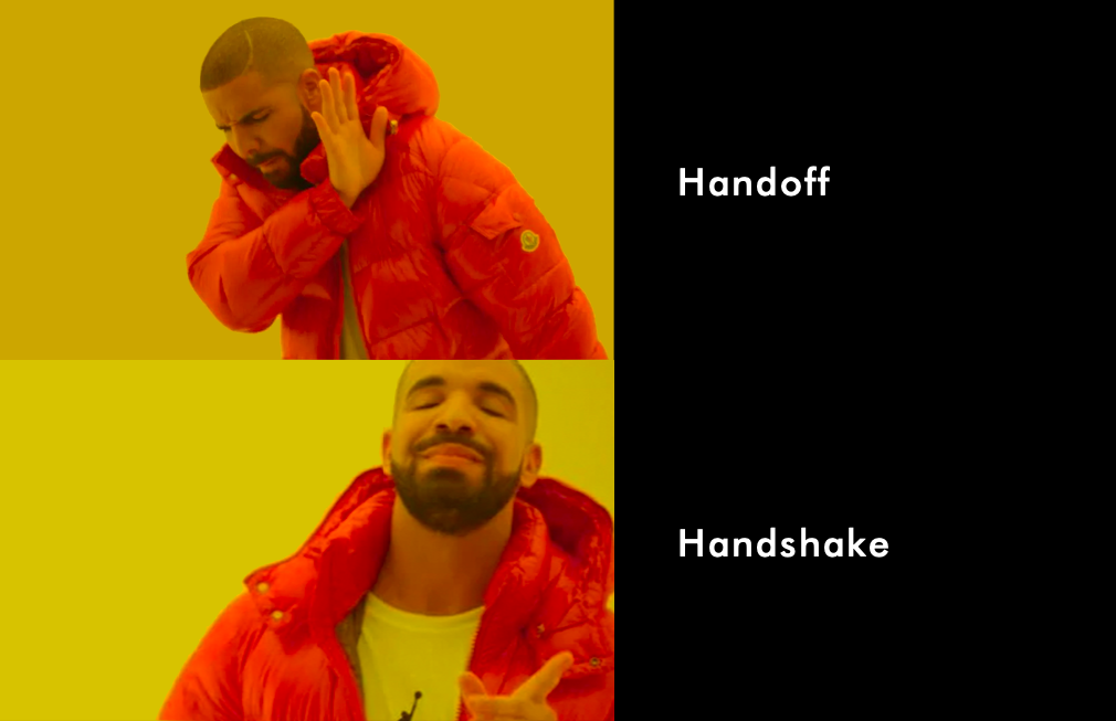 The Drake meme with first frame being “no to a handoff” and “yes to a handshake”