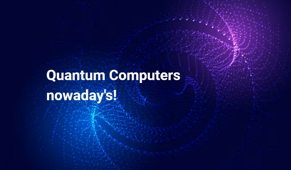 Quantum Computers nowaday’s