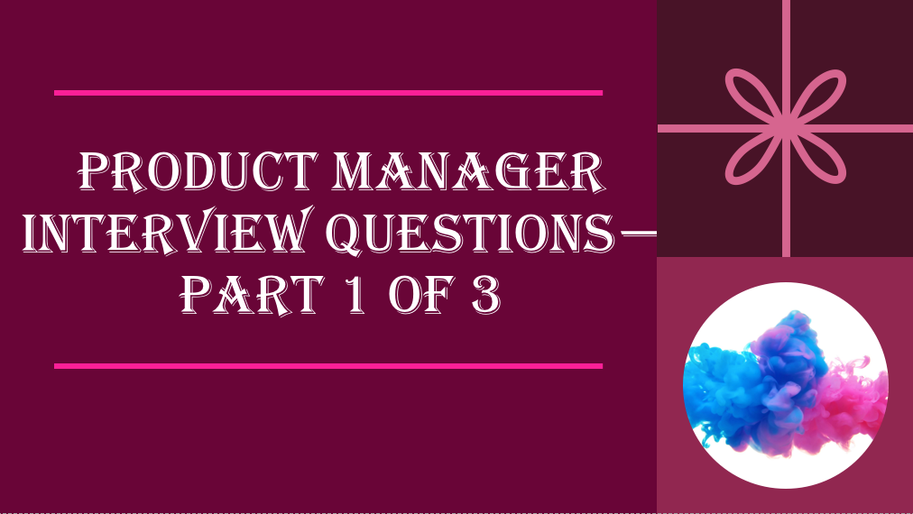 Product Manager Interview Questions — most commonly asked questions with answers — Part 1 of 3