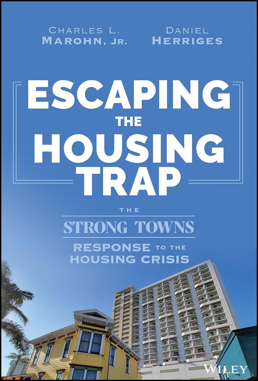 PDF Escaping the Housing Trap: The Strong Towns Response to the Housing Crisis By Charles L. Marohn Jr.