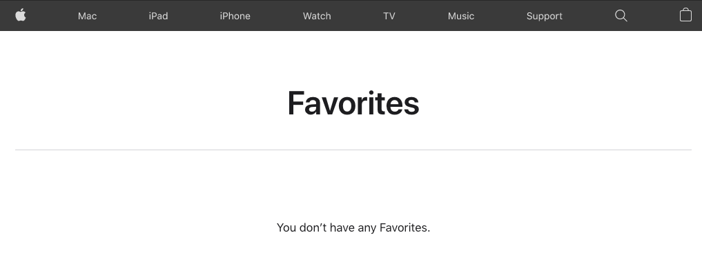 Apple’s marketing site has an empty state that says, “You don’t have any favorites”