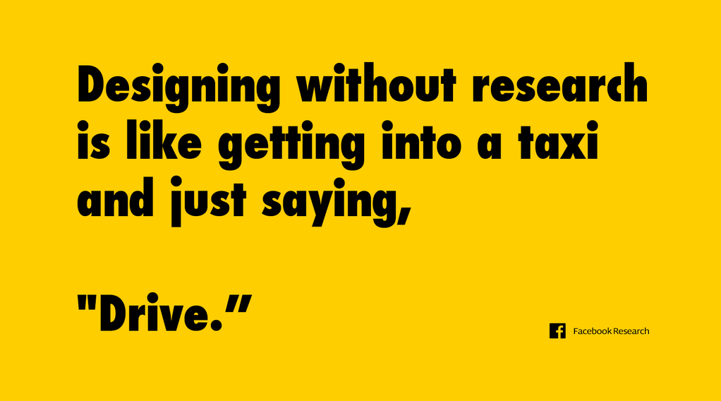 A quote saying Designing without research is like getting into a taxi and just saying “Drive”