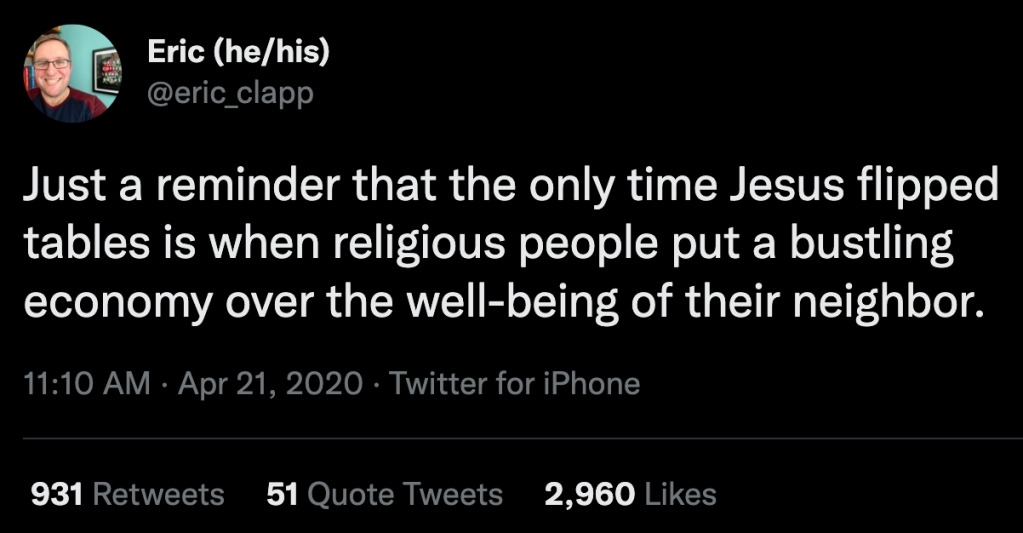 Tweet reading, Just a reminder that the only time Jesus flipped tables is when religious people put a bustling economy over the well-being of their neighbor.