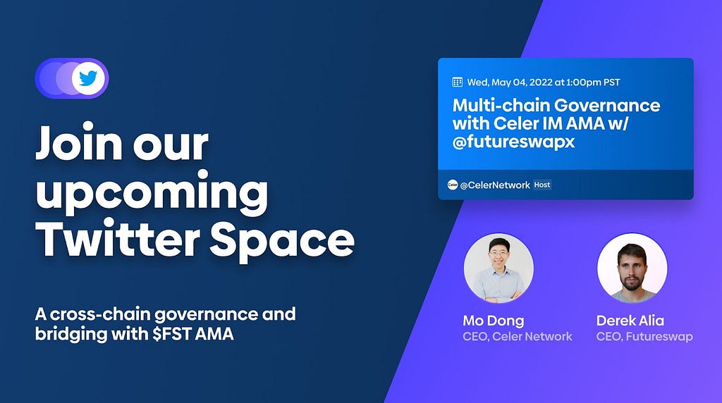 A blue image with the copy “Join our upcoming Twitter Space. A cross-chain governance and bridging with $FST AMA. Wed, May 04, 2022 at 1:00pm PST. Hosted by @CelerNetwork with Mo Dong, the CEO of Celer Network, and Derek Alia, the CEO of Futureswap.”