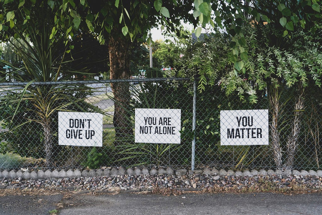 Don’t give Up. You are not alone. you matter.