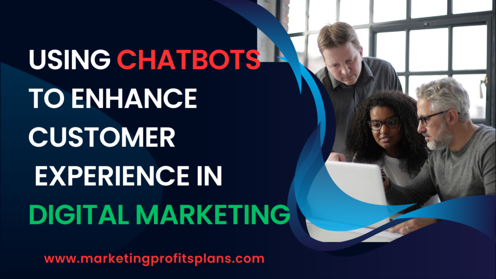 Using Chatbots to Enhance Customer Experience in Digital Marketing