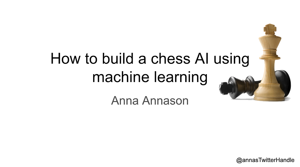 A slide front page with the topic “How to build a chess AI using machine learning”. Author Anna Annason