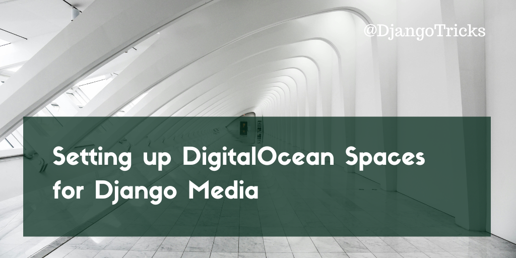 Setting up DigitalOcean Spaces for Django Media