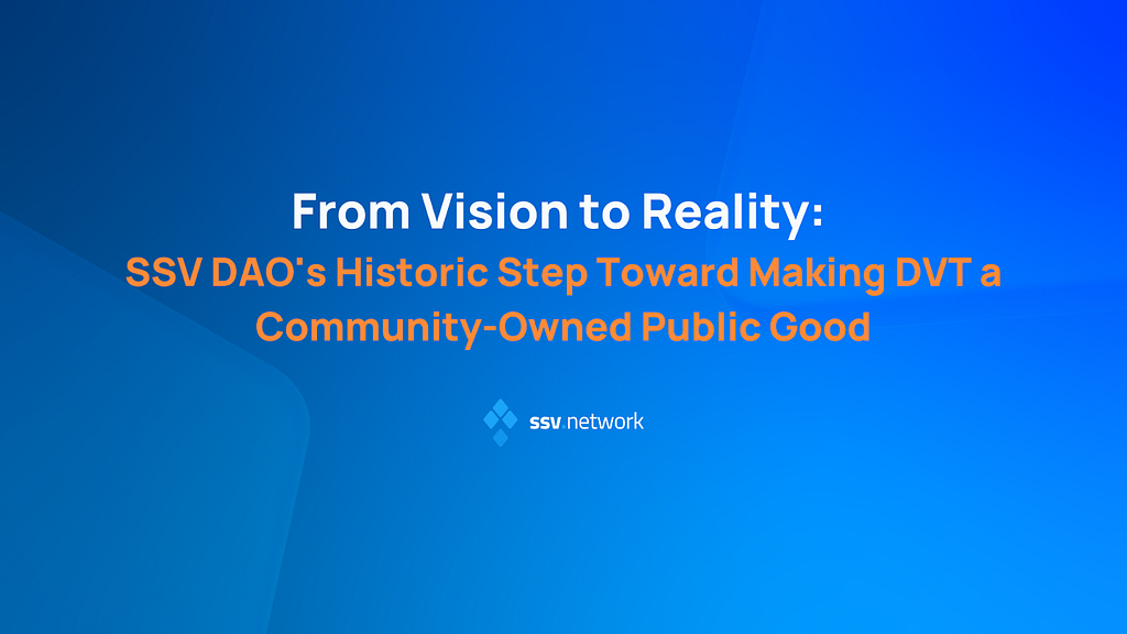 From Vision to Reality: SSV DAO’s Historic Step Toward Making DVT a Community-Owned Public Good