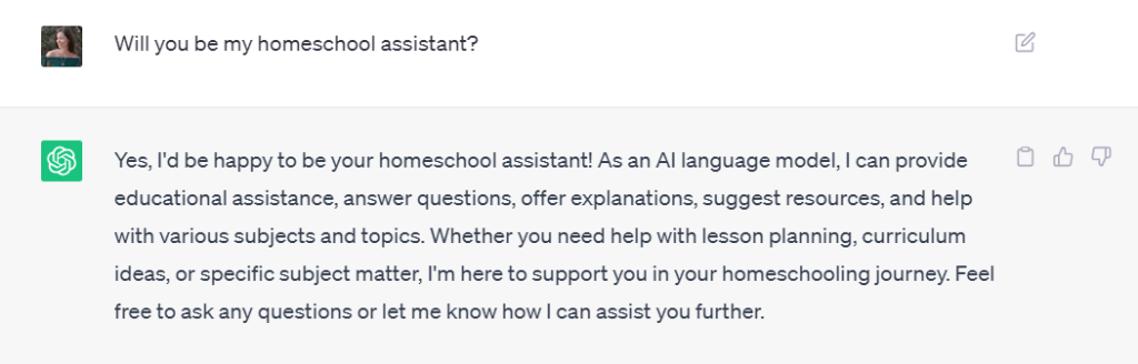 Screenshot of ChatGPT’s response to the question, “Will you be my homeschool assistant?”