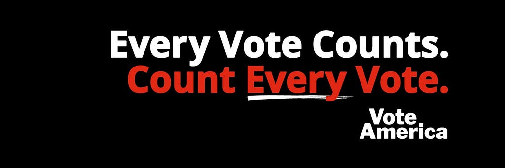 A graphic that says, “Every vote counts. Count every vote.”