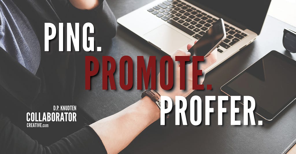 The 3Ps: Ping, Promote, or Proffer.