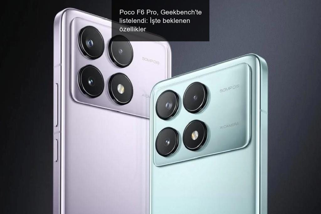 Poco F6 Pro, Geekbench'te listelendi: İşte beklenen özellikler