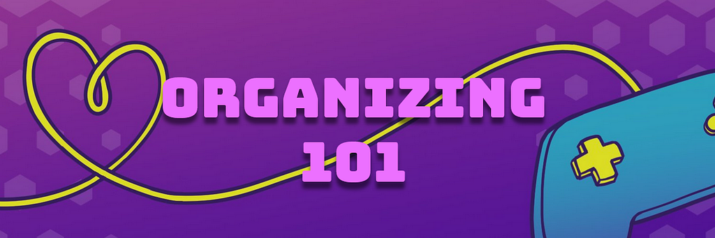 The words “Organizing 101” against the backdrop of a controller whose wire is curled into a heart