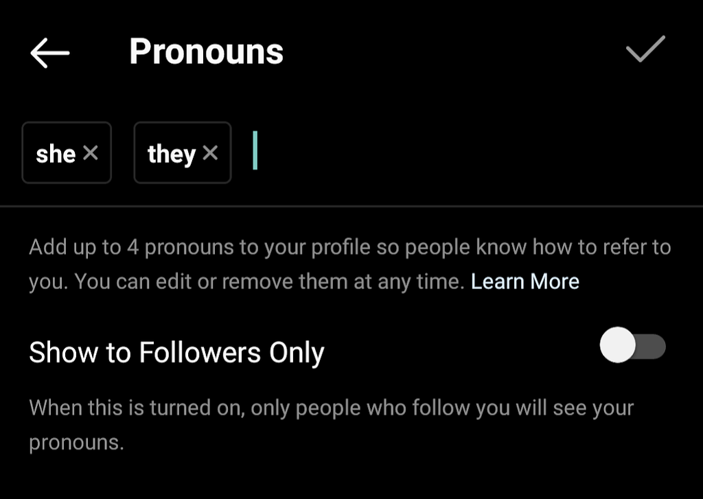 Instagram’s field for pronouns with both “she” and “they” selected. The instructional text is “add up to 4 pronouns to your profile so people know how to refer to you. You can edit or remove them at any time.” There is a toggle labeled “show to followers only: when this is turned on, only people who follow you will see your pronouns.”